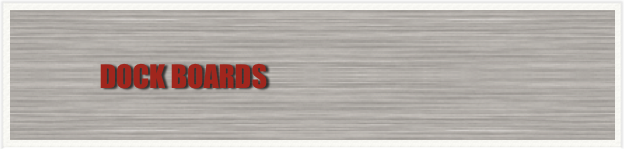                 DOCK BOARDS